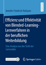 Effizienz und Effektivität von Blended-Learning-Lernverfahren in der beruflichen Weiterbildung - Jennifer Friedrich-Haßauer