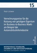 Verrechnungspreise für die Nutzung von geistigem Eigentum im Business-to-Business Markt am Beispiel der Automobilzulieferindustrie - Ralph Löckener