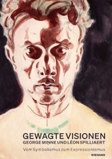 Gewagte Visionen – George Minne und Léon Spilliaert. Vom Symbolismus zum Expressionismus - 