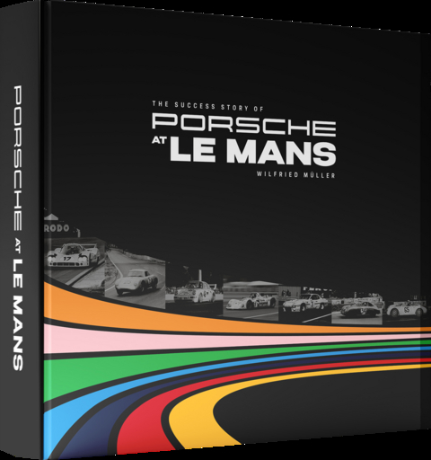 Porsche at Le Mans - Die Erfolgsgeschichte von Porsche in Le Mans - Wilfried Müller