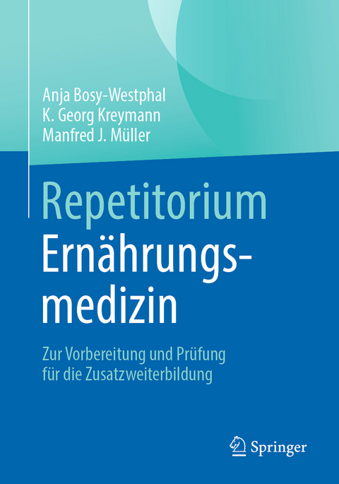 Repetitorium Ernährungsmedizin - Anja Bosy-Westphal, K. Georg Kreymann, Manfred J. Müller