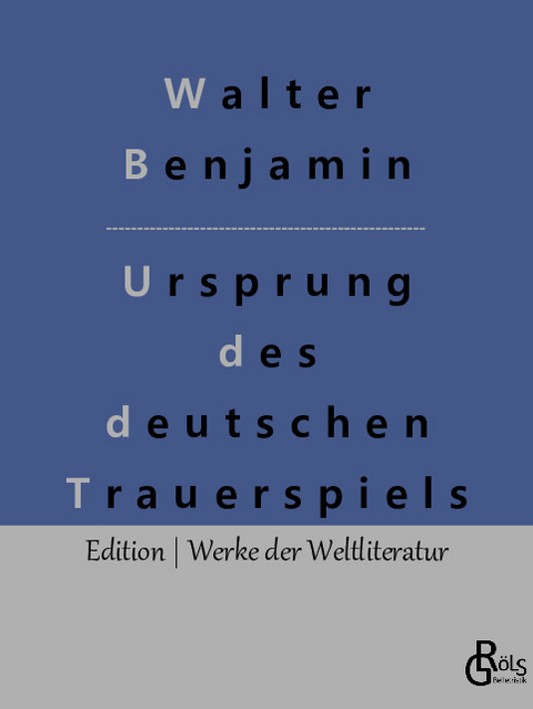 Ursprung des deutschen Trauerspiels - Walter Benjamin