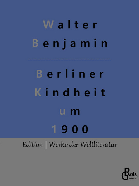 Berliner Kindheit um 1900 - Walter Benjamin