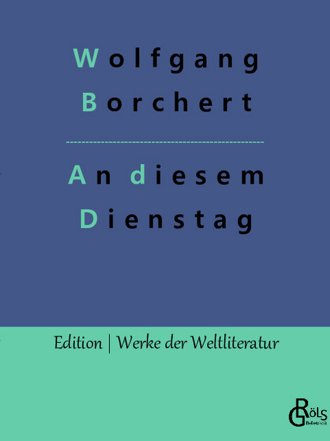 An diesem Dienstag - Wolfgang Borchert