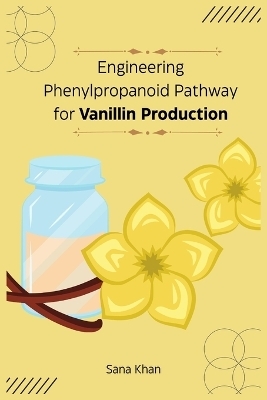 Engineering Phenylpropanoid Pathway for Vanillin Production -  Sana Khan