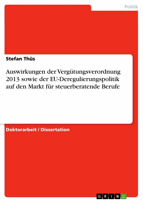 Auswirkungen der Vergütungsverordnung 2013 sowie der EU-Deregulierungspolitik auf den Markt für steuerberatende Berufe - Stefan Thüs