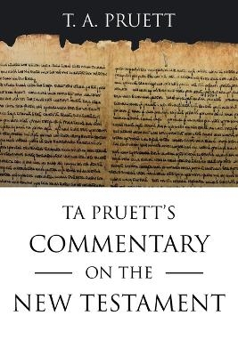 Ta Pruett's Commentary on the New Testament - T a Pruett