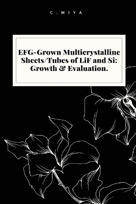 EFG-Grown Multicrystalline Sheets/Tubes of LiF and Si - C. Miya