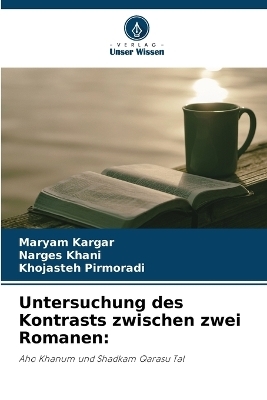 Untersuchung des Kontrasts zwischen zwei Romanen - Maryam Kargar, Narges Khani, Khojasteh Pirmoradi