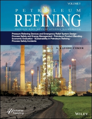 Petroleum Refining Design and Applications Handbook, Volume 5 - A. Kayode Coker