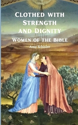 Clothed with Strength and Dignity - Amy Schisler