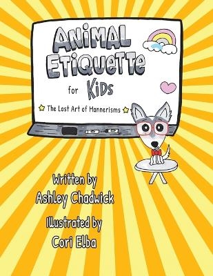 Animal Etiquette for Kids - Ashley Chadwick
