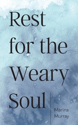 Rest for the Weary Soul - Marina Murray