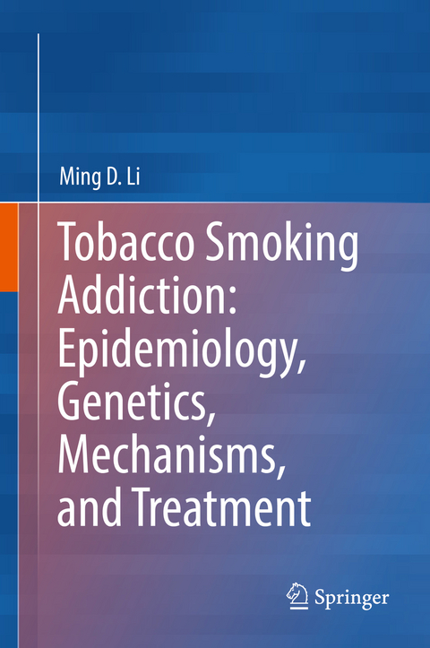 Tobacco Smoking Addiction: Epidemiology, Genetics, Mechanisms, and Treatment -  Ming D. Li