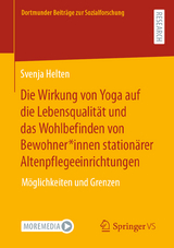 Die Wirkung von Yoga auf die Lebensqualität und das Wohlbefinden von Bewohner*innen stationärer Altenpflegeeinrichtungen - Svenja Helten