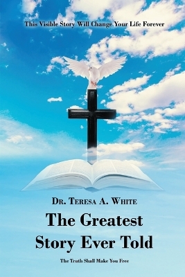 The Greatest Story Ever Told - Dr Teresa White