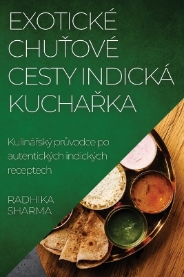 Exotické Chu&#357;ové Cesty Indická Kucha&#345;ka - Radhika Sharma