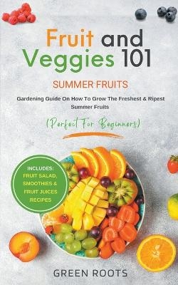 Fruit & Veggies 101 - Summer Fruits - Green Roots