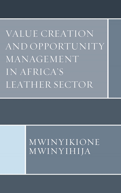 Value Creation and Opportunity Management in Africa's Leather Sector -  Mwinyikione Mwinyihija