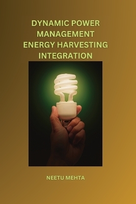 Dynamic Power Management Energy Harvesting Integration - Neetu Mehta