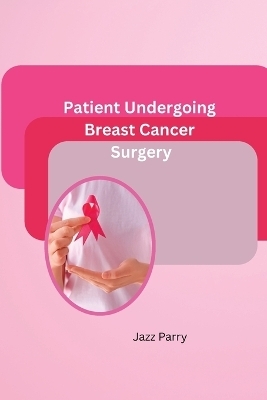 Patient Undergoing Breast Cancer Surgery - Jazz Parry