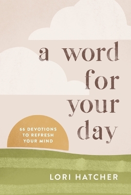 A Word for Your Day - Lori Hatcher
