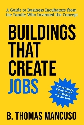 Buildings That Create Jobs - B Thomas Mancuso