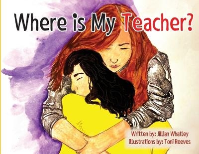 Where is My Teacher - Jillian Whatley