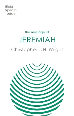 The Message of Jeremiah - Christopher J H Wright