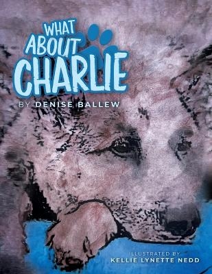 What About Charlie - Denise Ballew