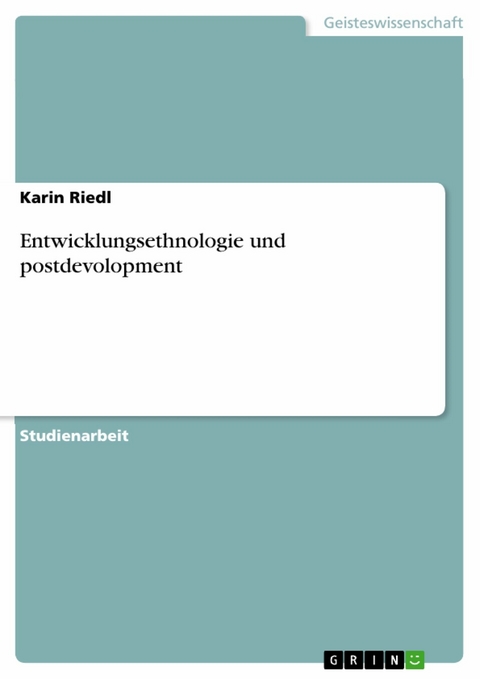 Entwicklungsethnologie und postdevolopment - Karin Riedl