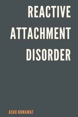 Reactive Attachment Disorder - Ashu Kumawat