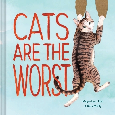 Cats Are the Worst - Bexy McFly, Megan Lynn Kott