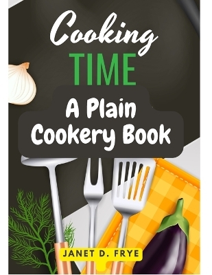 Cooking Time -  Janet D Frye