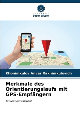 Merkmale des Orientierungslaufs mit GPS-Empfängern - Khonimkulov Anvar Rakhimkulovich