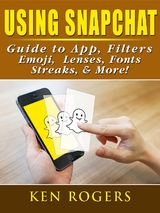 Using Snapchat Guide to App, Filters, Emoji, Lenses, Font, Streaks, & More! -  Ken Rogers