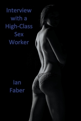 Interview with a High-Class Sex Worker - Ian Faber