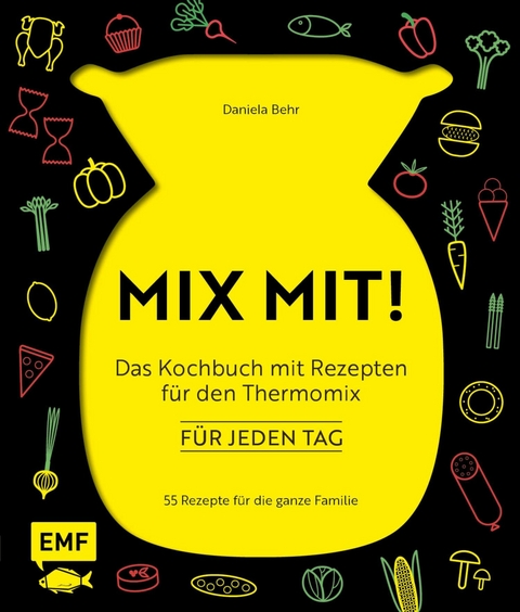 MIX MIT! Das Kochbuch mit Rezepten für den Thermomix – für jeden Tag - daniela behr