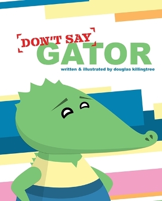 Dont Say Gator - Douglas Killingtree