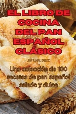 El Libro de Cocina del Pan Español Clásico -  Juan Manuel Gallego