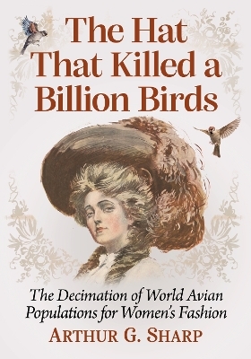 The Hat That Killed a Billion Birds - Arthur G. Sharp