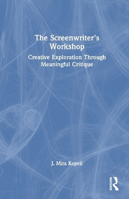 The Screenwriter’s Workshop - J. Mira Kopell
