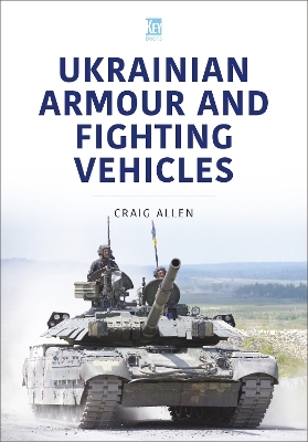 Ukrainian Armour and Fighting Vehicles - Craig Allen