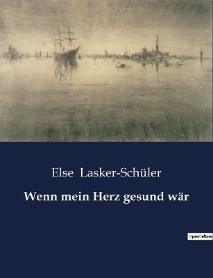 Wenn mein Herz gesund wär - Else Lasker-Schüler