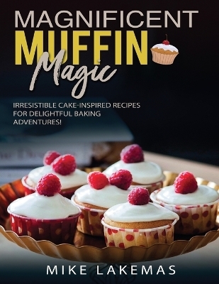 Magnificent Muffin Magic - Mike Lames