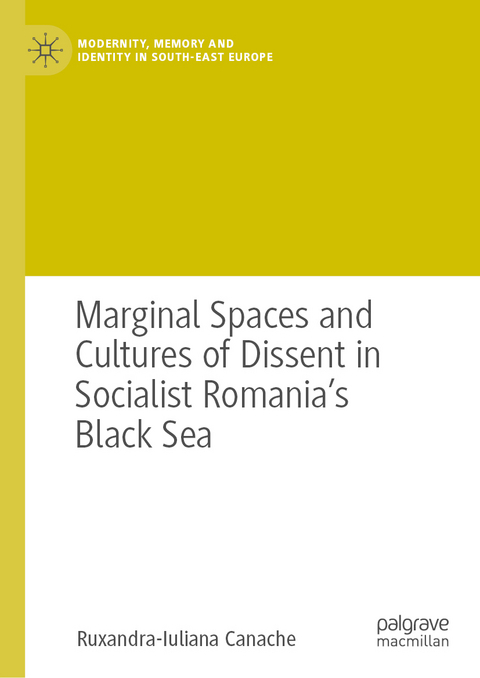 Marginal Spaces and Cultures of Dissent in Socialist Romania's Black Sea - Ruxandra-Iuliana Canache