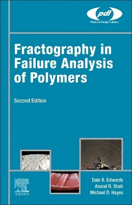 Fractography in Failure Analysis of Polymers - Michael D. Hayes, Dale B. Edwards, Anand R. Shah