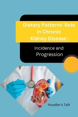 Dietary Patterns' Role in Chronic Kidney Disease Incidence and Progression - Noodler's Taft