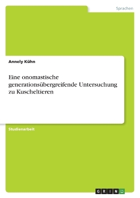 Eine onomastische generationsÃ¼bergreifende Untersuchung zu Kuscheltieren - Annely KÃ¼hn