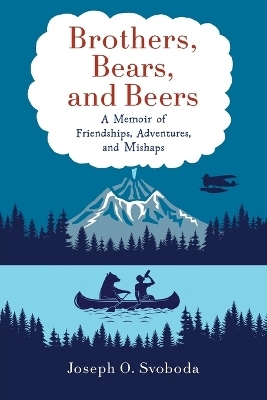 Brothers, Bears, and Beers - Joe Svoboda